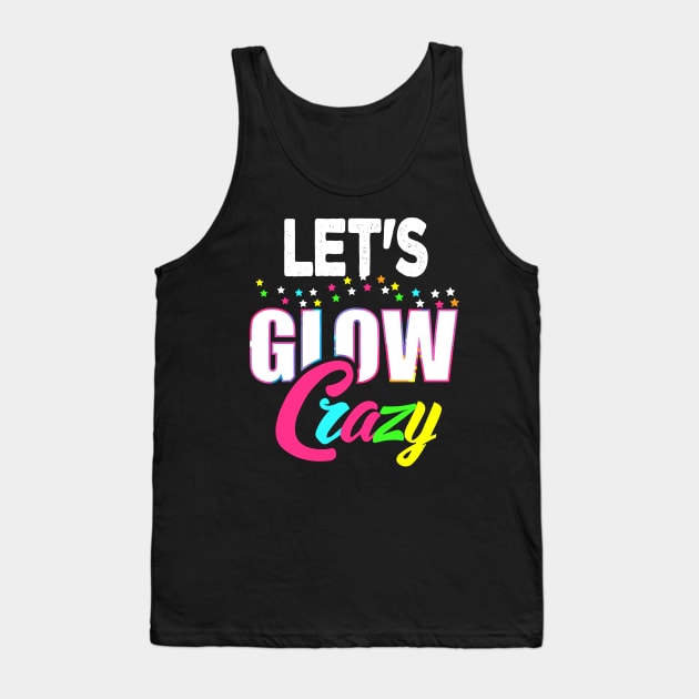 Let Glow Crazy Colorful Quote Colorful Tie Dye squad team Tank Top by rhazi mode plagget